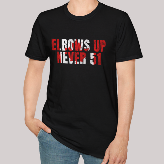 Elbows Up Never 51 - Men's/Women's/Unisex T-Shirt